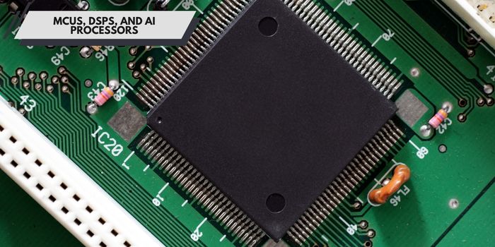 MCUs, DSPs, and AI Processors