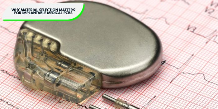 Why Material Selection Matters for Implantable Medical PCBs